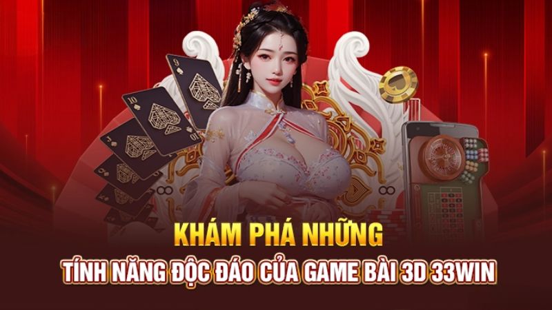 Những tính năng siêu việt chỉ có tại thiên đường game bài 3D