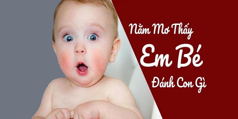 Đánh con số đề khi mơ thấy trẻ nhỏ